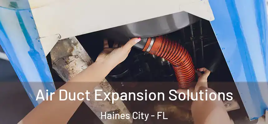 Air Duct Expansion Solutions Haines City - FL