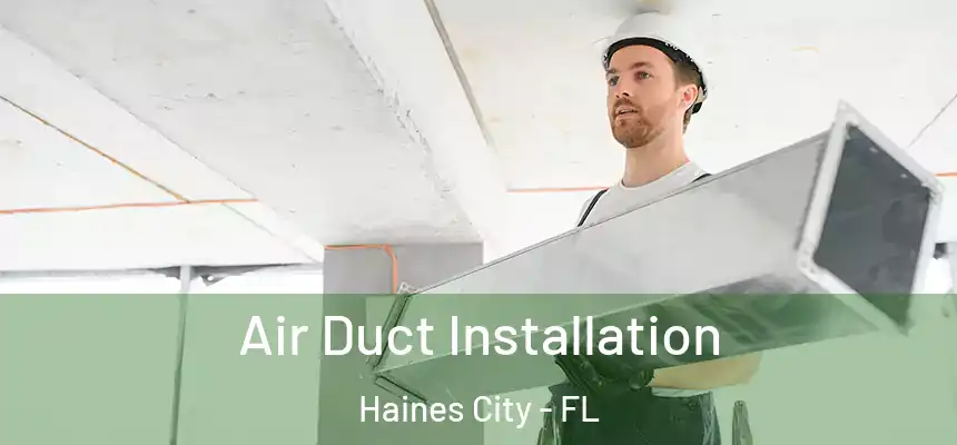 Air Duct Installation Haines City - FL