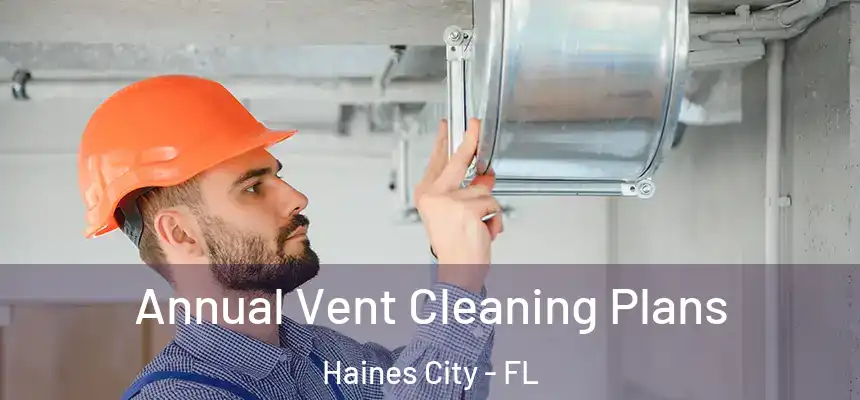 Annual Vent Cleaning Plans Haines City - FL