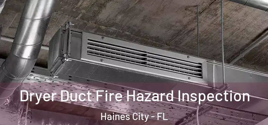 Dryer Duct Fire Hazard Inspection Haines City - FL