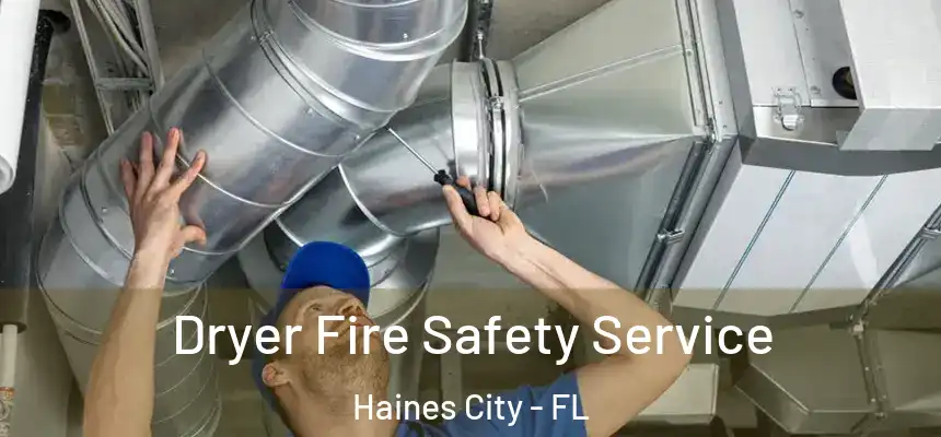 Dryer Fire Safety Service Haines City - FL