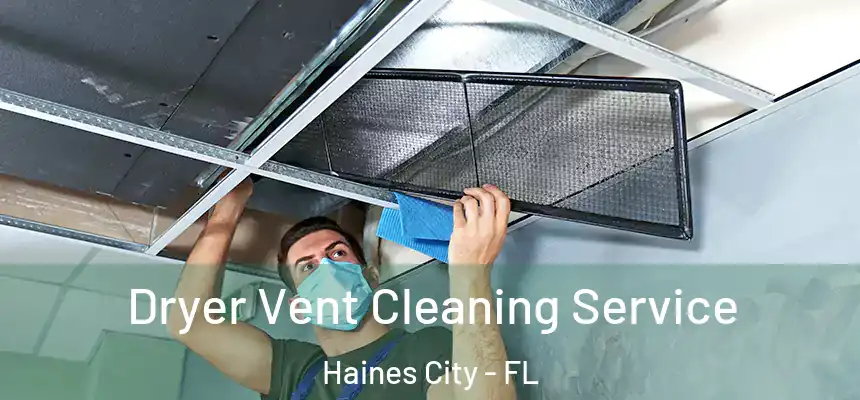  Dryer Vent Cleaning Service Haines City - FL