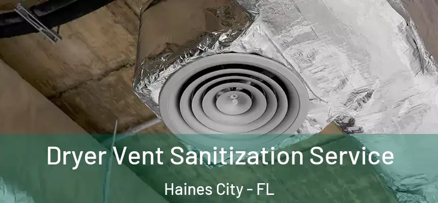 Dryer Vent Sanitization Service Haines City - FL
