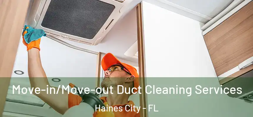 Move-in/Move-out Duct Cleaning Services Haines City - FL