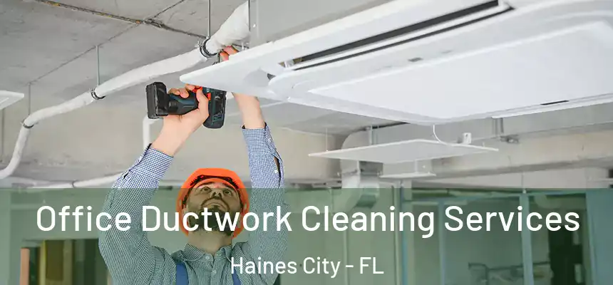 Office Ductwork Cleaning Services Haines City - FL