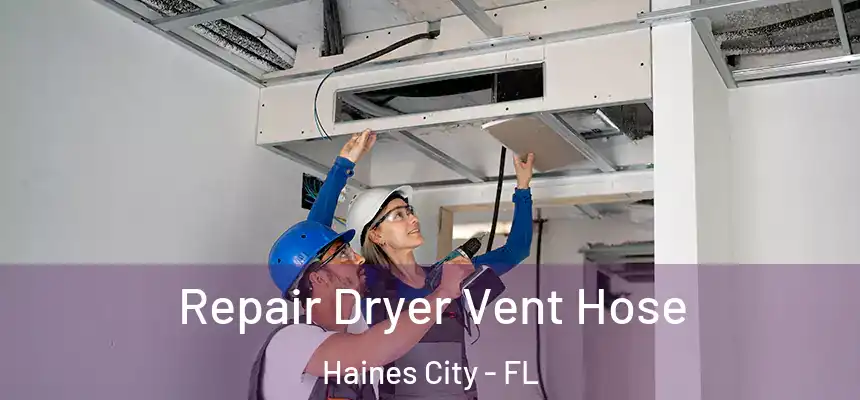 Repair Dryer Vent Hose Haines City - FL