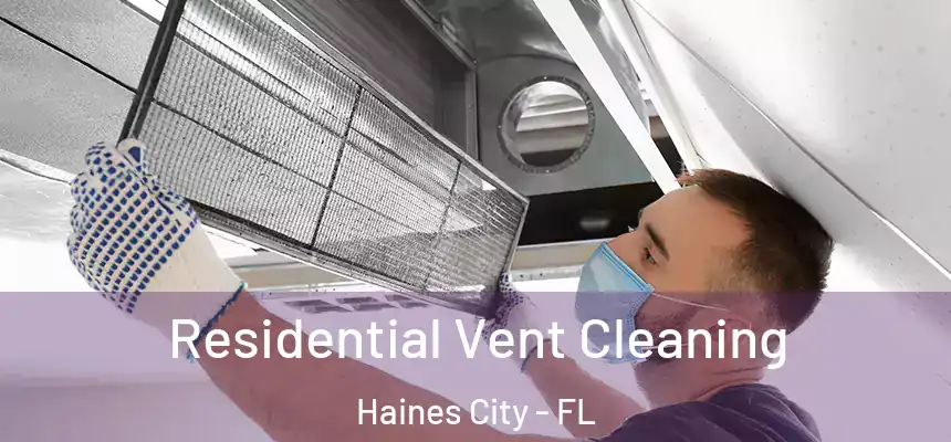 Residential Vent Cleaning Haines City - FL