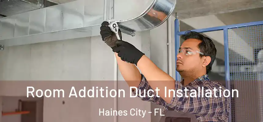 Room Addition Duct Installation Haines City - FL